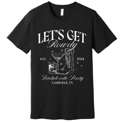 LetS Get Rowdy My Last Rodeo Nashville Bachelorette 2024 Premium T-Shirt