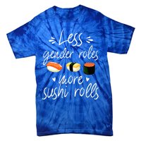 Less Gender Roles More Sushi Rolls Funny Japanese Sushi Gift Tie-Dye T-Shirt