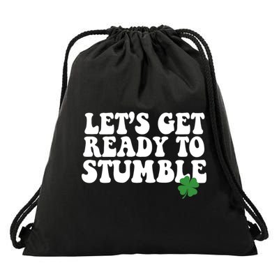 Lets Get Ready To Stumble St Patricks Day Drawstring Bag