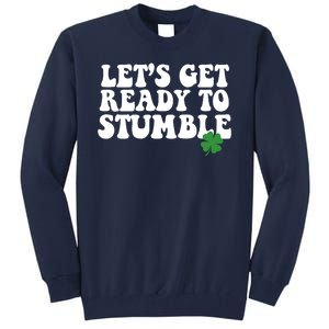 Lets Get Ready To Stumble St Patricks Day Tall Sweatshirt