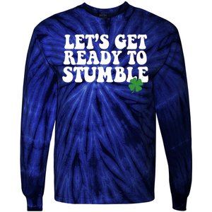 Lets Get Ready To Stumble St Patricks Day Tie-Dye Long Sleeve Shirt