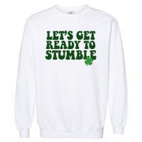 Lets Get Ready To Stumble St Patricks Day Garment-Dyed Sweatshirt