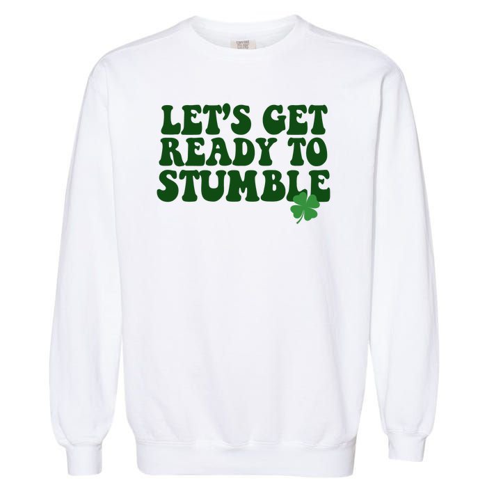 Lets Get Ready To Stumble St Patricks Day Garment-Dyed Sweatshirt