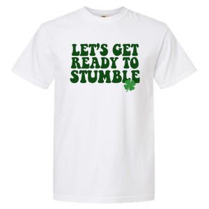 Lets Get Ready To Stumble St Patricks Day Garment-Dyed Heavyweight T-Shirt