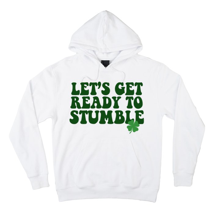 Lets Get Ready To Stumble St Patricks Day Hoodie