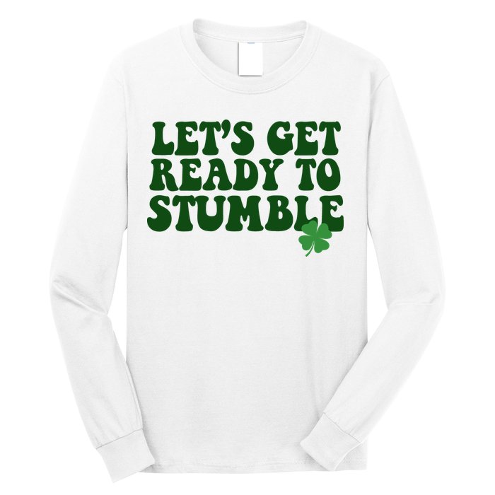 Lets Get Ready To Stumble St Patricks Day Long Sleeve Shirt