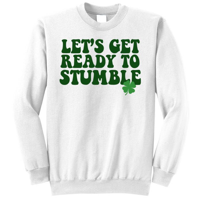 Lets Get Ready To Stumble St Patricks Day Sweatshirt