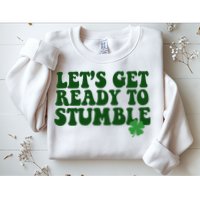 Lets Get Ready To Stumble St Patricks Day Sweatshirt