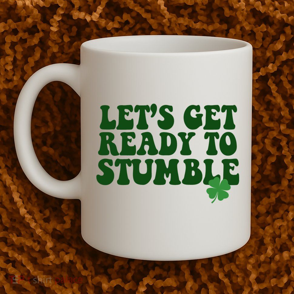 Lets Get Ready To Stumble St Patricks Day Mug