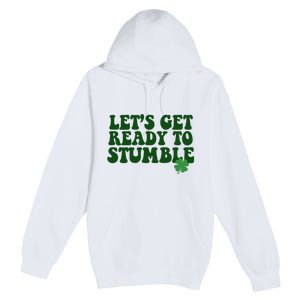 Lets Get Ready To Stumble St Patricks Day Premium Pullover Hoodie