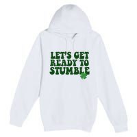 Lets Get Ready To Stumble St Patricks Day Premium Pullover Hoodie