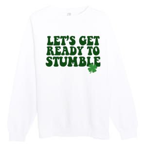 Lets Get Ready To Stumble St Patricks Day Premium Crewneck Sweatshirt