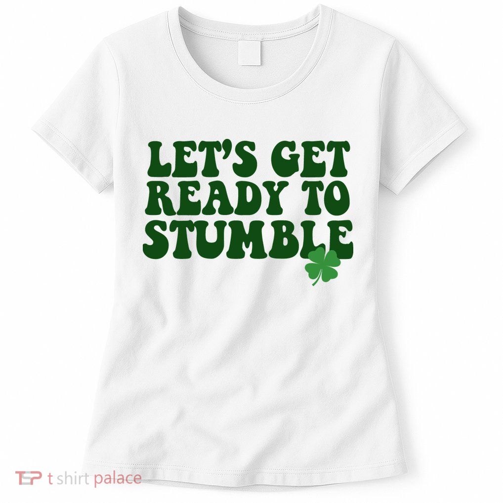 Lets Get Ready To Stumble St Patricks Day Womens T-Shirt