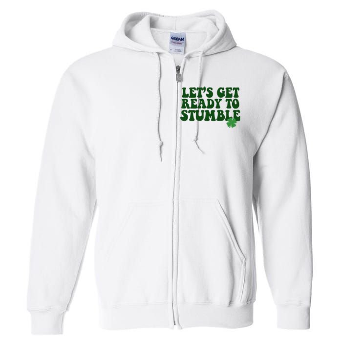 Lets Get Ready To Stumble St Patricks Day Full Zip Hoodie