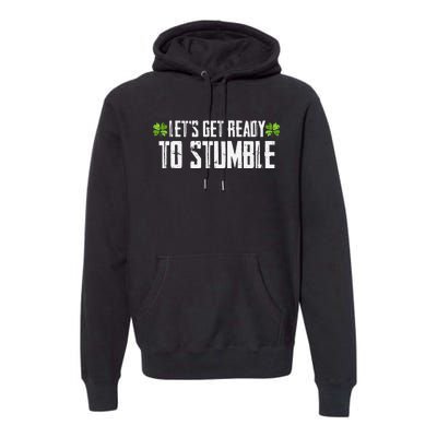 Let's Get Ready To Stumble Saint Patrick's Day Premium Hoodie