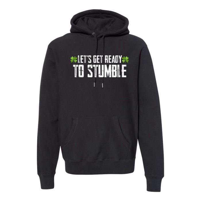 Let's Get Ready To Stumble Saint Patrick's Day Premium Hoodie