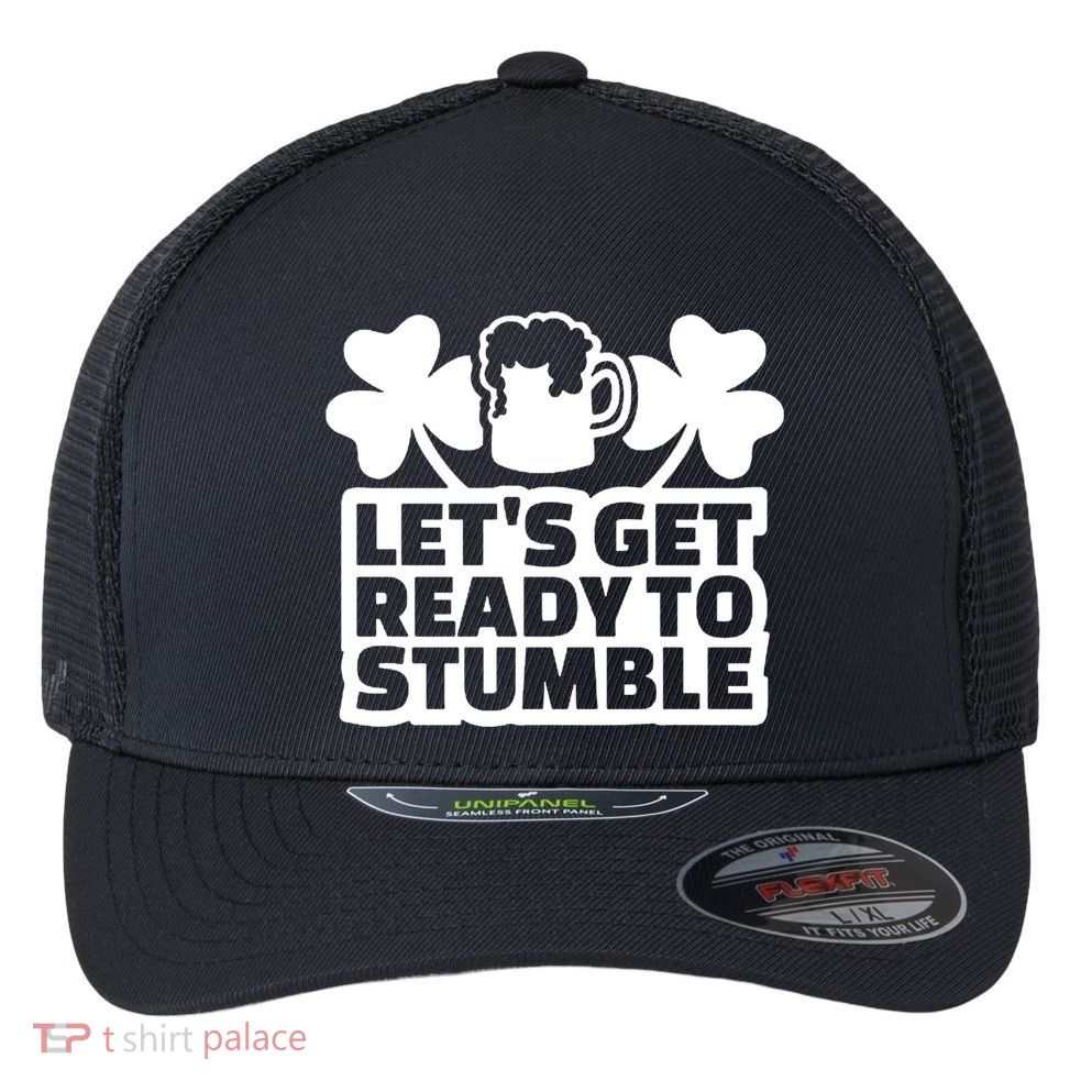 Let's Get Ready To Stumble St Patrick's Day Flexfit Unipanel Trucker Cap