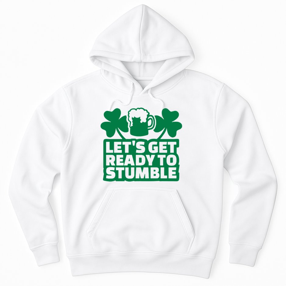 Let's Get Ready To Stumble St Patrick's Day Hoodie