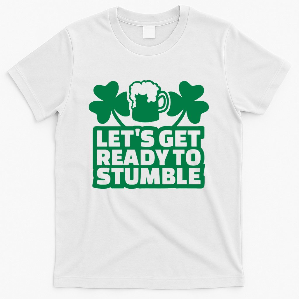 Let's Get Ready To Stumble St Patrick's Day T-Shirt