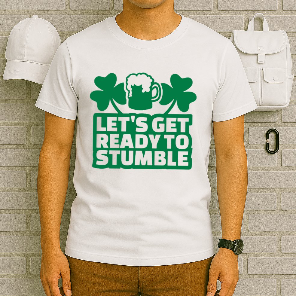 Let's Get Ready To Stumble St Patrick's Day T-Shirt
