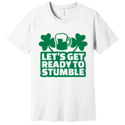 Let's Get Ready To Stumble St Patrick's Day Premium T-Shirt