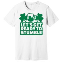 Let's Get Ready To Stumble St Patrick's Day Premium T-Shirt