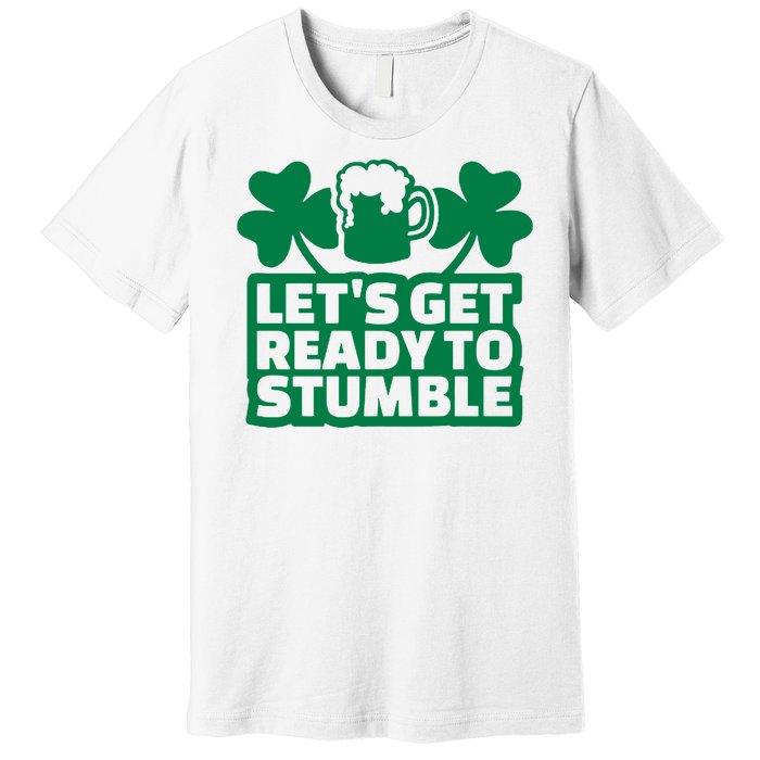 Let's Get Ready To Stumble St Patrick's Day Premium T-Shirt