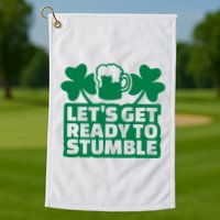 Let's Get Ready To Stumble St Patrick's Day Golf Towel