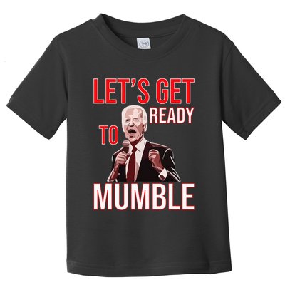 LetS Get Ready To Mumble Biden Toddler T-Shirt
