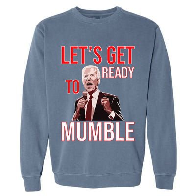 LetS Get Ready To Mumble Biden Garment-Dyed Sweatshirt