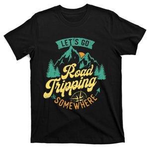 Let's Go Road Tripping Somewhere Road Trip Camping Outdoors T-Shirt