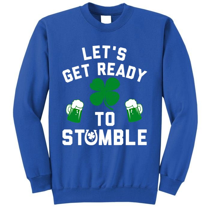 Lets Get Ready To Stumble Gift Pub St Patrick's Day Beer Meaningful Gift Tall Sweatshirt