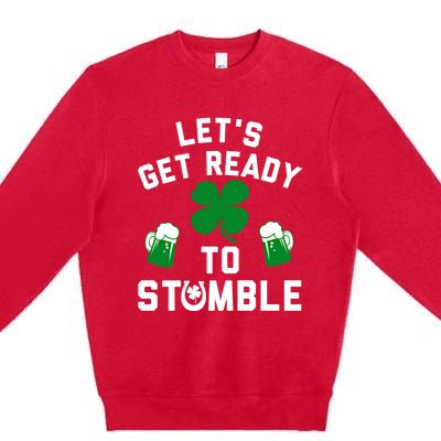 Lets Get Ready To Stumble Gift Pub St Patrick's Day Beer Meaningful Gift Premium Crewneck Sweatshirt