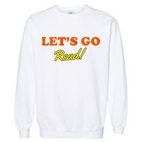 Lets Go Read Book Lover Garment-Dyed Sweatshirt