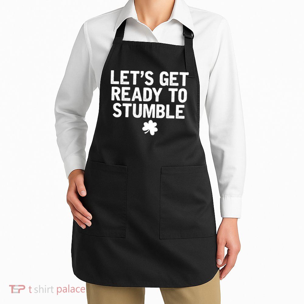 Let's Get Ready To Stumble Funny St Patrick's Day Apron