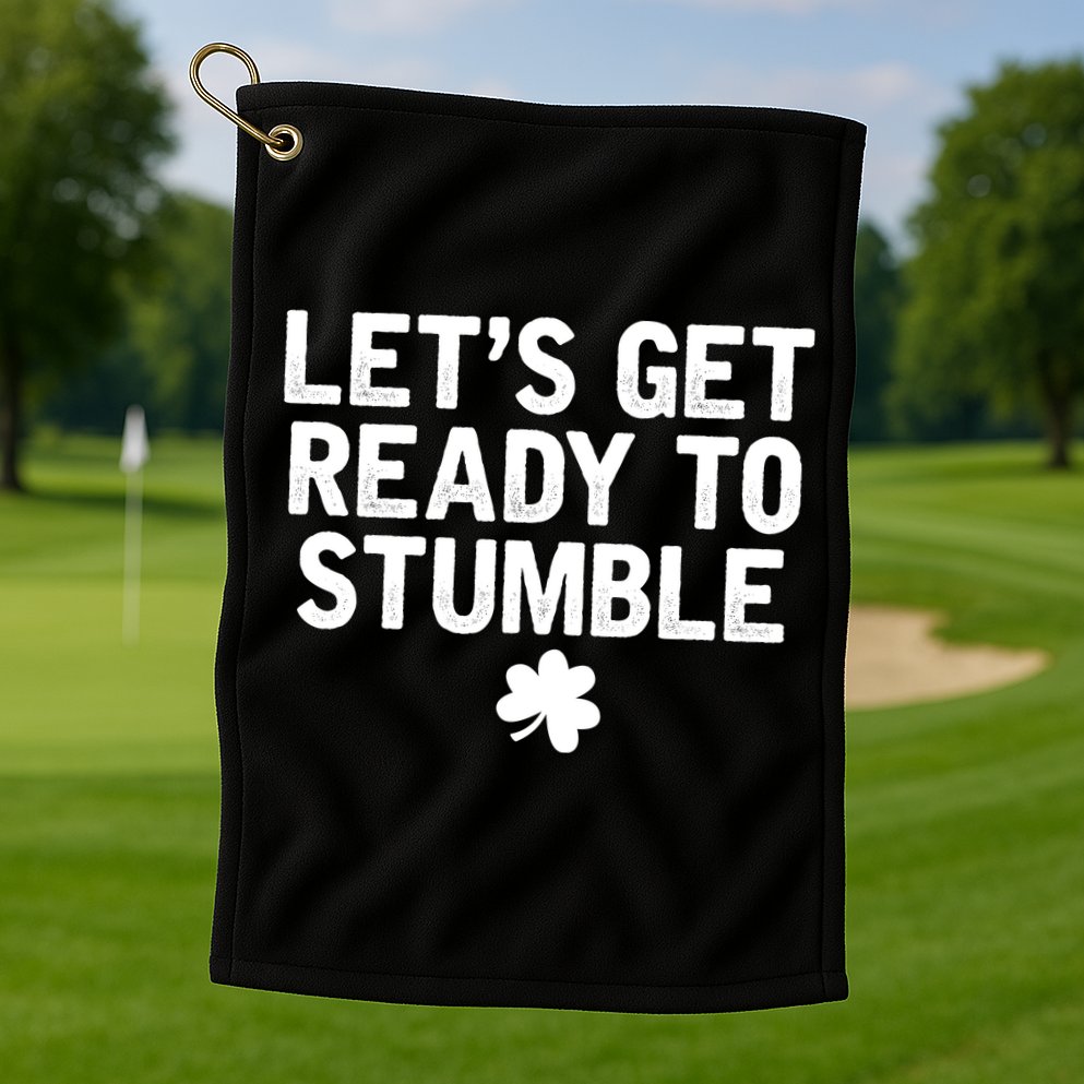 Let's Get Ready To Stumble Funny St Patrick's Day Golf Towel