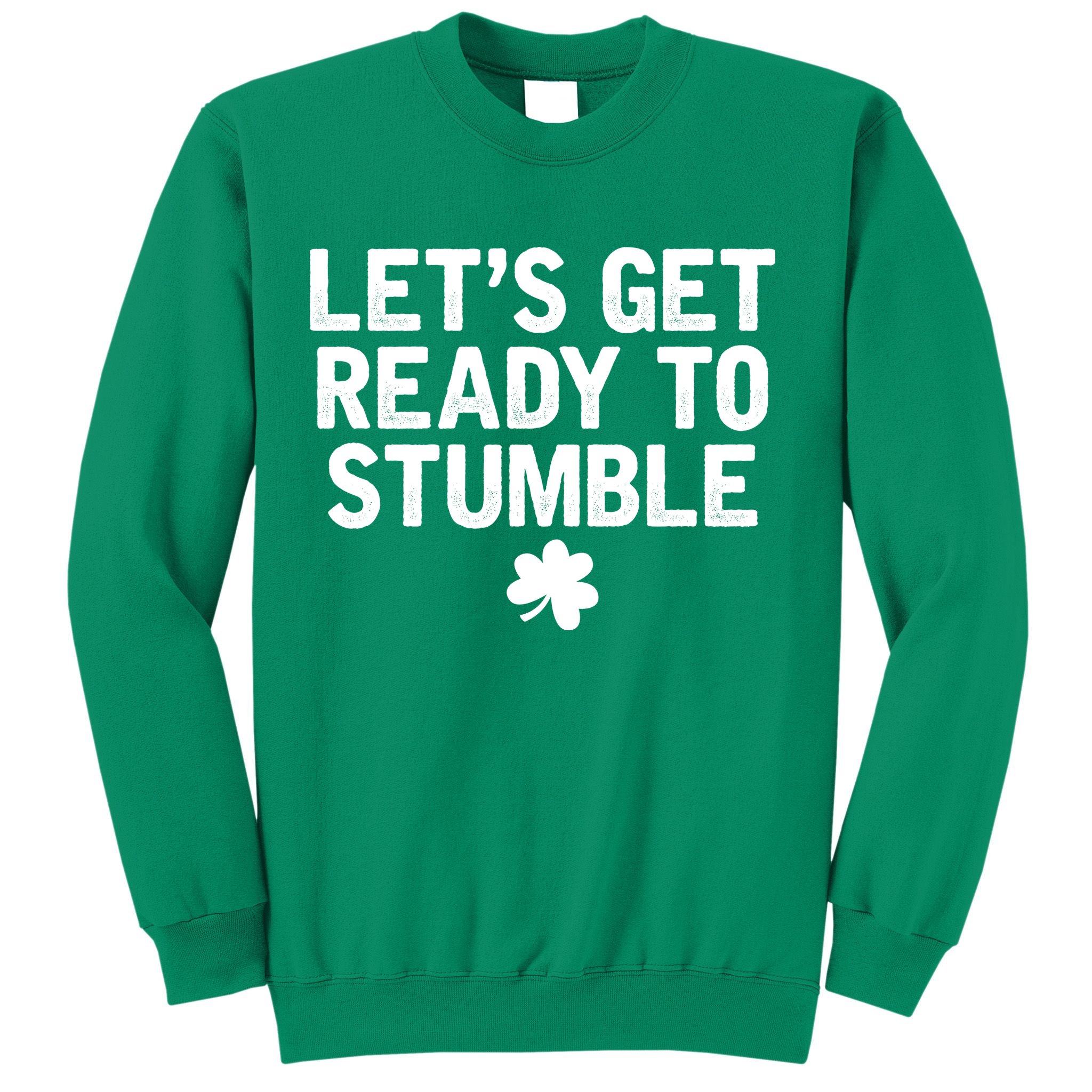 Let's Get Ready To Stumble Funny St Patrick's Day Sweatshirt