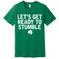 Let's Get Ready To Stumble Funny St Patrick's Day Premium T-Shirt
