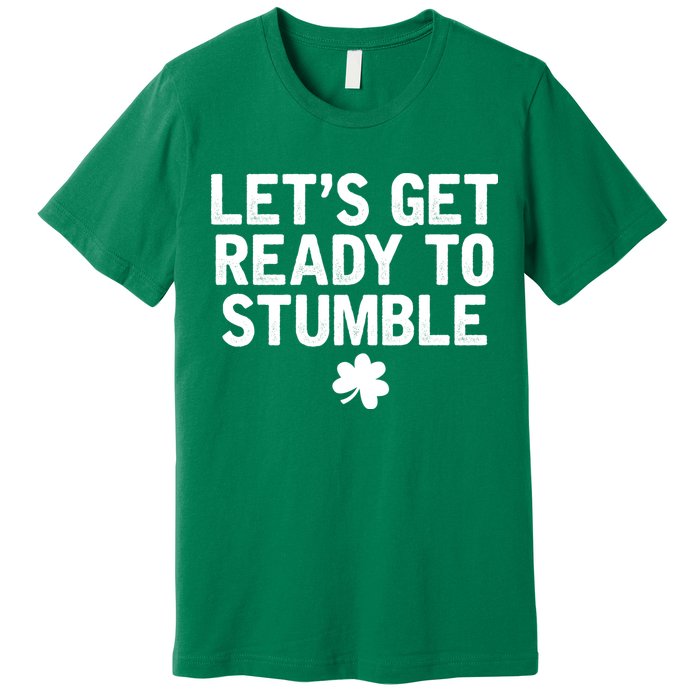 Let's Get Ready To Stumble Funny St Patrick's Day Premium T-Shirt