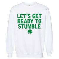 Let's Get Ready To Stumble Funny St Patrick's Day Garment-Dyed Sweatshirt
