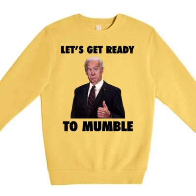 Lets Get Ready To Mumble Joe Biden Funny Premium Crewneck Sweatshirt