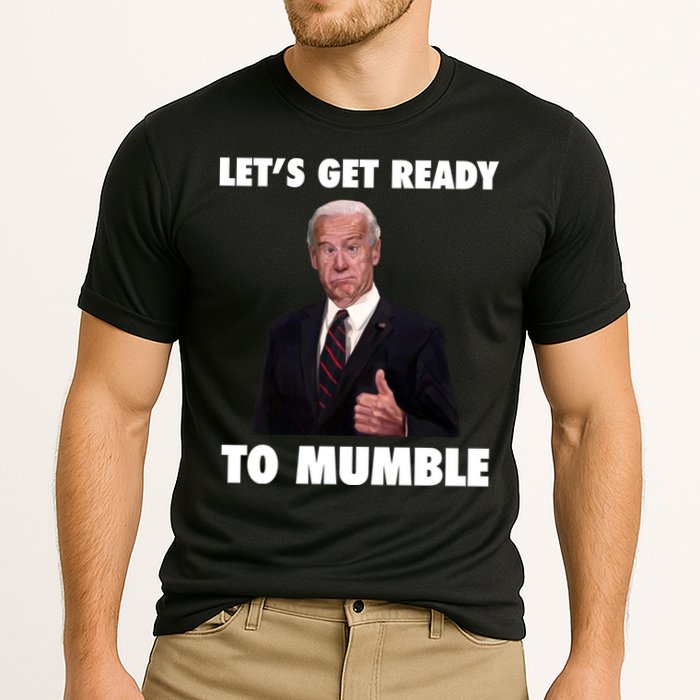 Lets Get Ready To Mumble Joe Biden Funny Performance Shirt