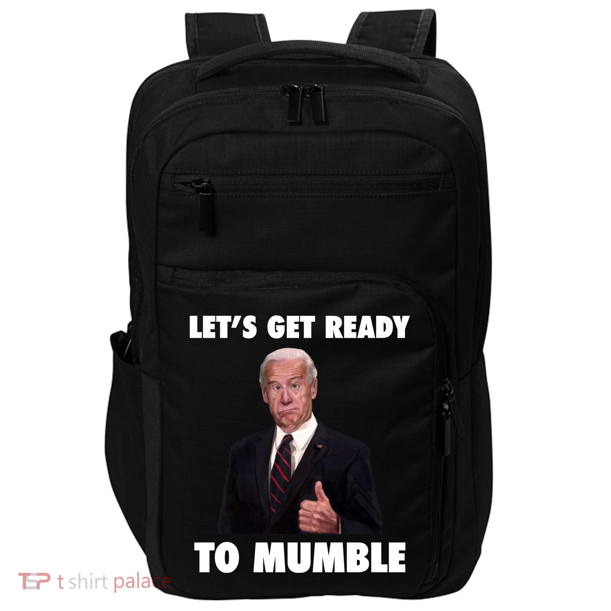 Lets Get Ready To Mumble Joe Biden Funny Impact Tech Backpack