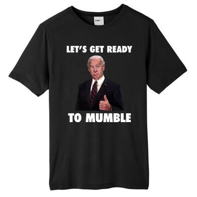 Lets Get Ready To Mumble Joe Biden Funny Tall Fusion ChromaSoft Performance T-Shirt