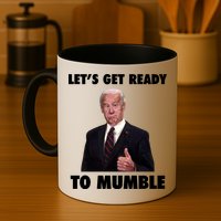 Lets Get Ready To Mumble Joe Biden Funny Mug