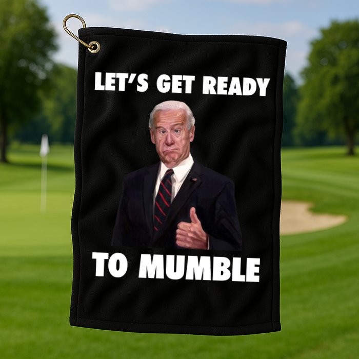 Lets Get Ready To Mumble Joe Biden Funny Golf Towel