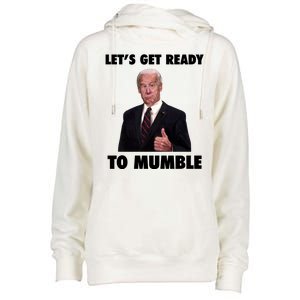 Lets Get Ready To Mumble Joe Biden Funny Womens Funnel Neck Pullover Hood