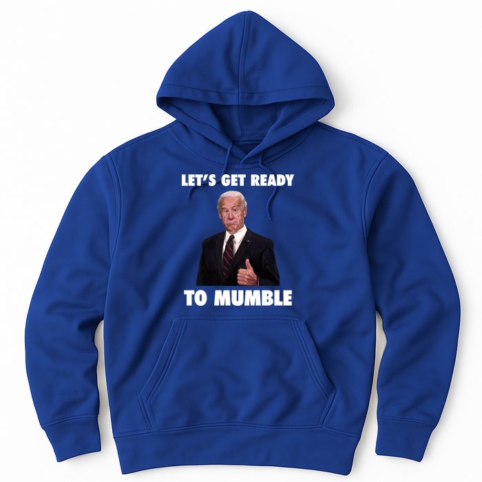 Lets Get Ready To Mumble Joe Biden Funny Hoodie