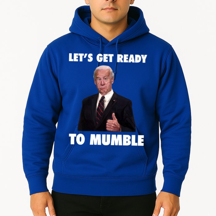 Lets Get Ready To Mumble Joe Biden Funny Hoodie