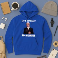 Lets Get Ready To Mumble Joe Biden Funny Hoodie